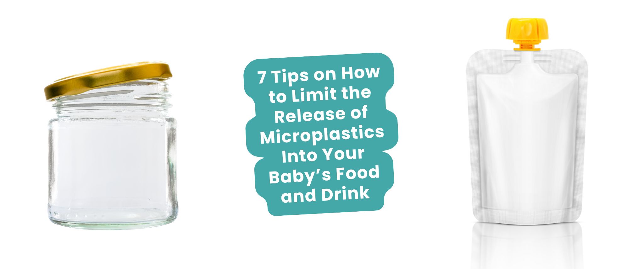 7 Tips on How to Limit the Release of Microplastics Into Your Baby’s Food and Drink