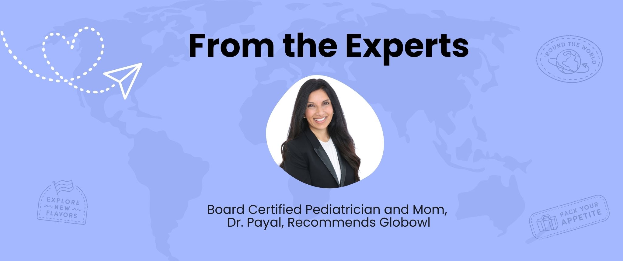 Board Certified Pediatrician and Mom, Dr. Payal, Recommends Globowl